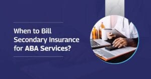 when to bill secondary insurance for aba services