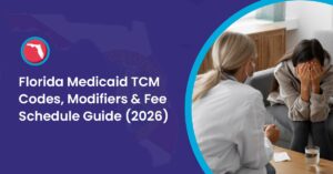 Read more about the article Florida Medicaid TCM Codes, Modifiers & Fee Schedule Guide (2026)