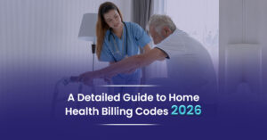 Read more about the article Home Health Billing and Coding 101: The 2026 Guide