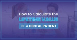 Read more about the article How to Calculate the Lifetime Value of a Dental Patient