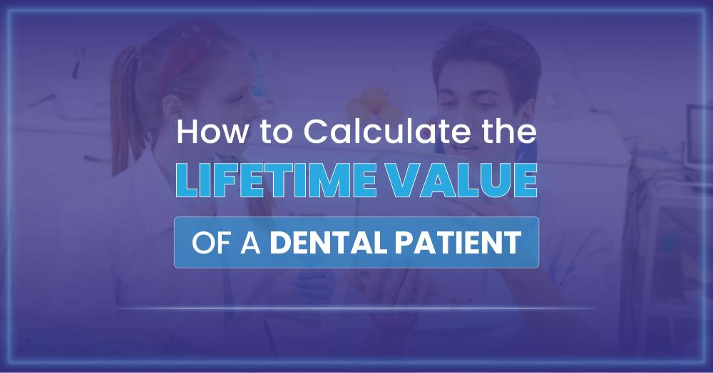 You are currently viewing How to Calculate the Lifetime Value of a Dental Patient