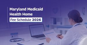 Read more about the article Maryland Medicaid Health Home Fee Schedule 2026